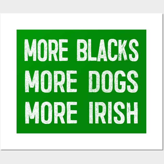 More Blacks More Dogs More Irish / Faded Vintage Style Design Wall Art by feck!